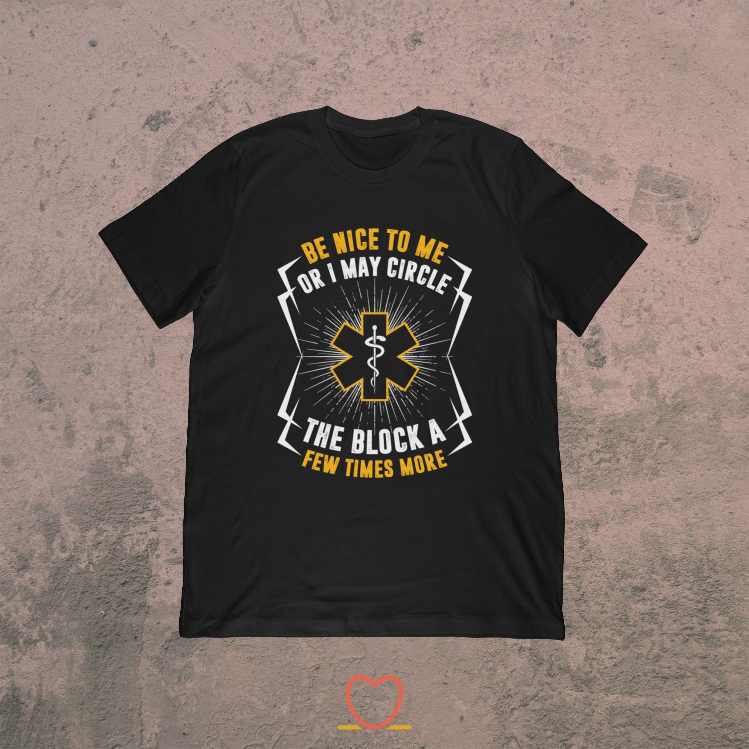 Be Nice To Me Or I May Circle The Block – Funny Medical Tee