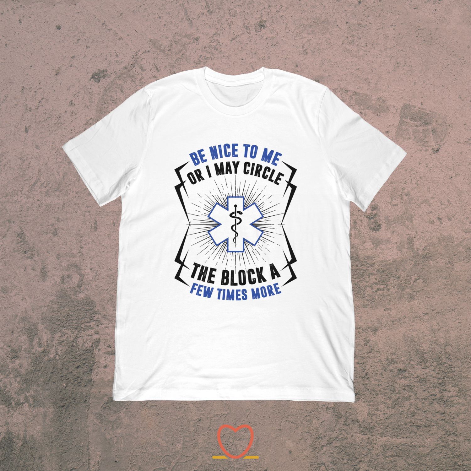 Be Nice To Me Or I May Circle The Block – Funny Medical Tee
