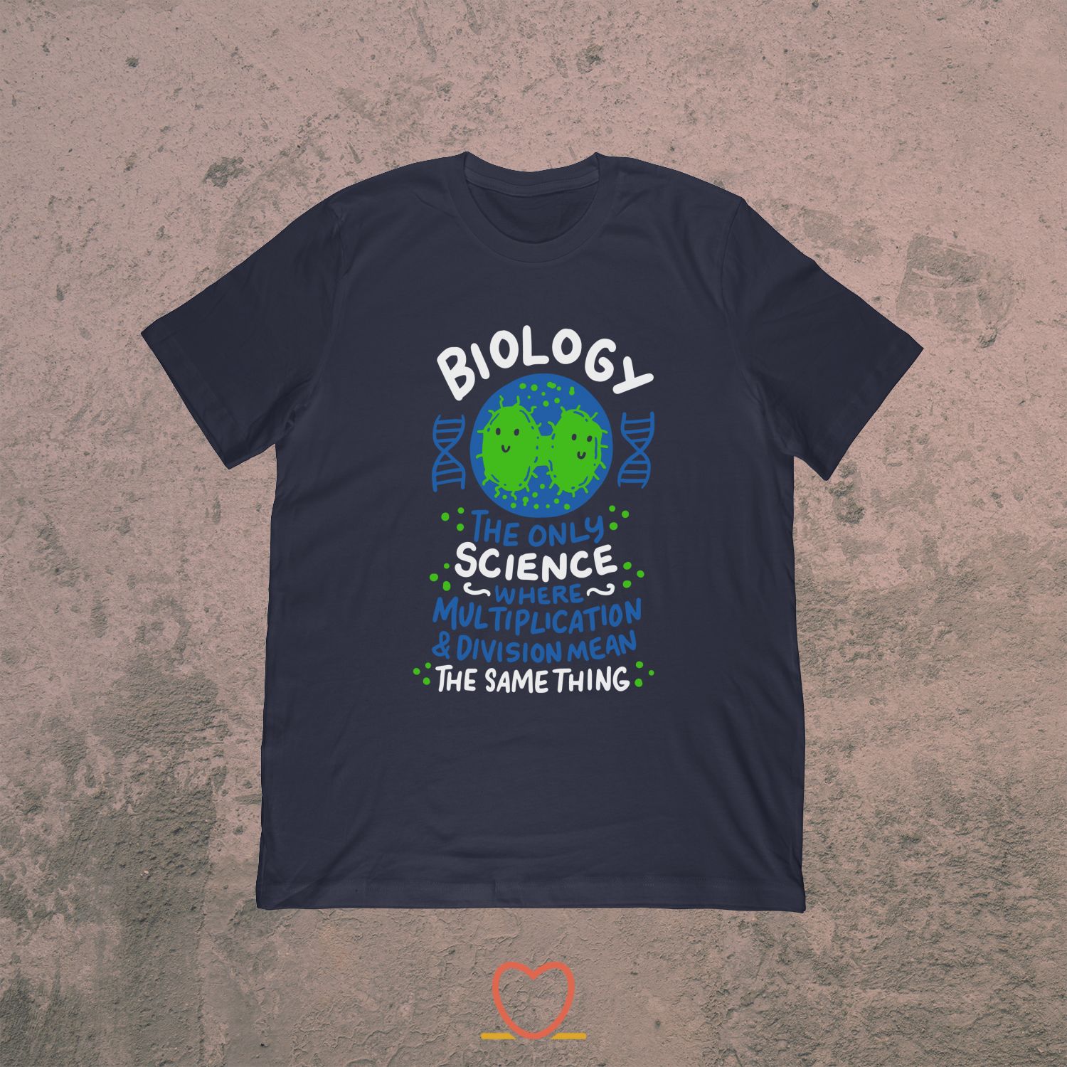 Biology The Only Science Where – Funny Science Tee
