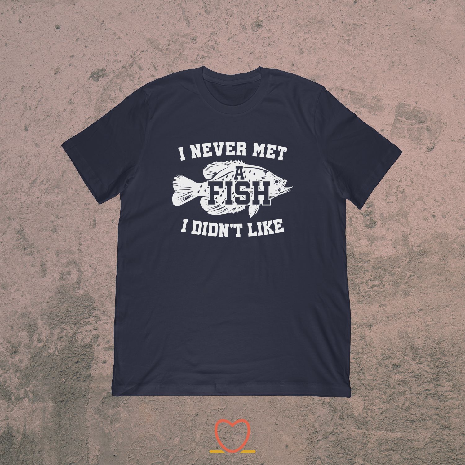 I Never Met A Fish I Didn’t Like – Funny Crappie Fishing Tee
