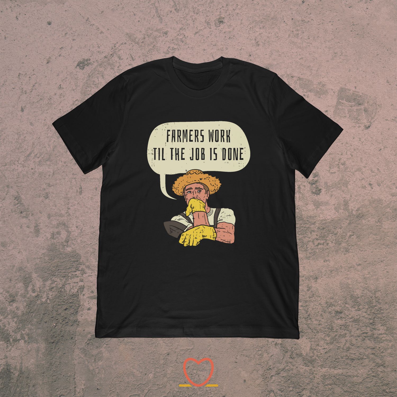 Farmers Work Til The Job Is Done – Funny Farming Tee