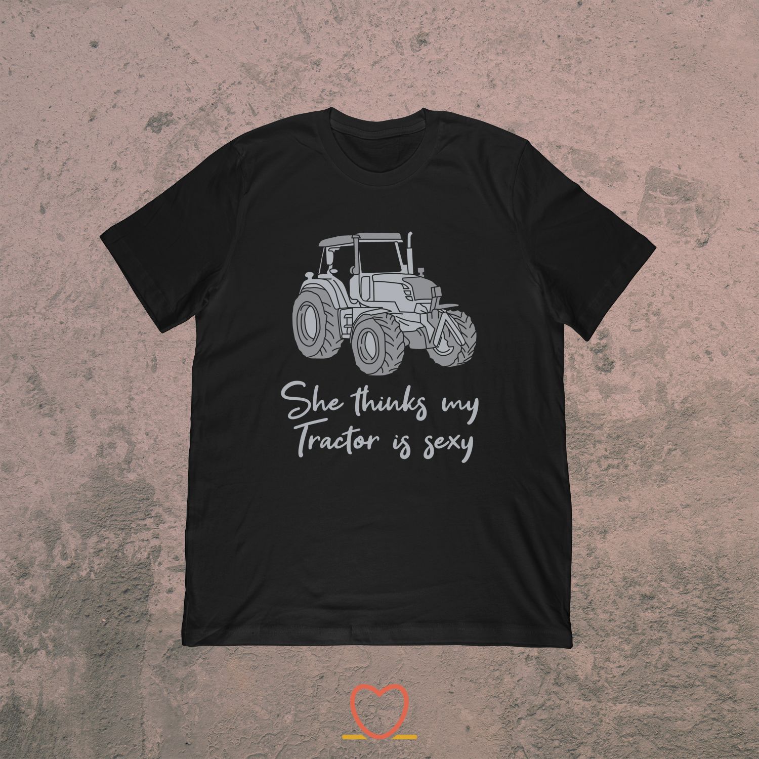 She Thinks My Tractor Is Sexy – Funny Farming Tee