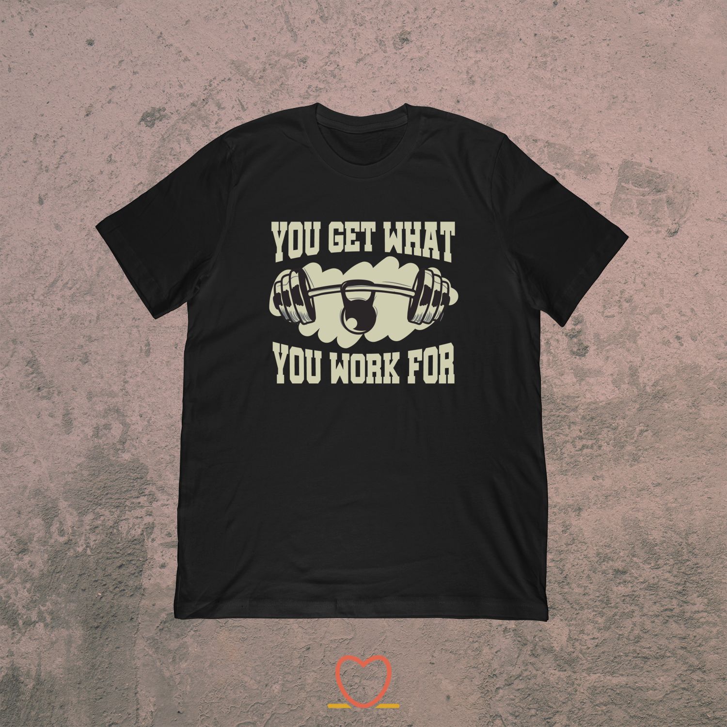 You Get What You Work For – Wellness Fitness Tee