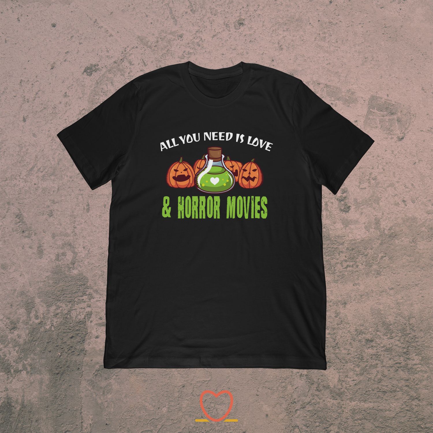 All You Need Is Love & Horror Movies – Funny Frightening Movie Tee