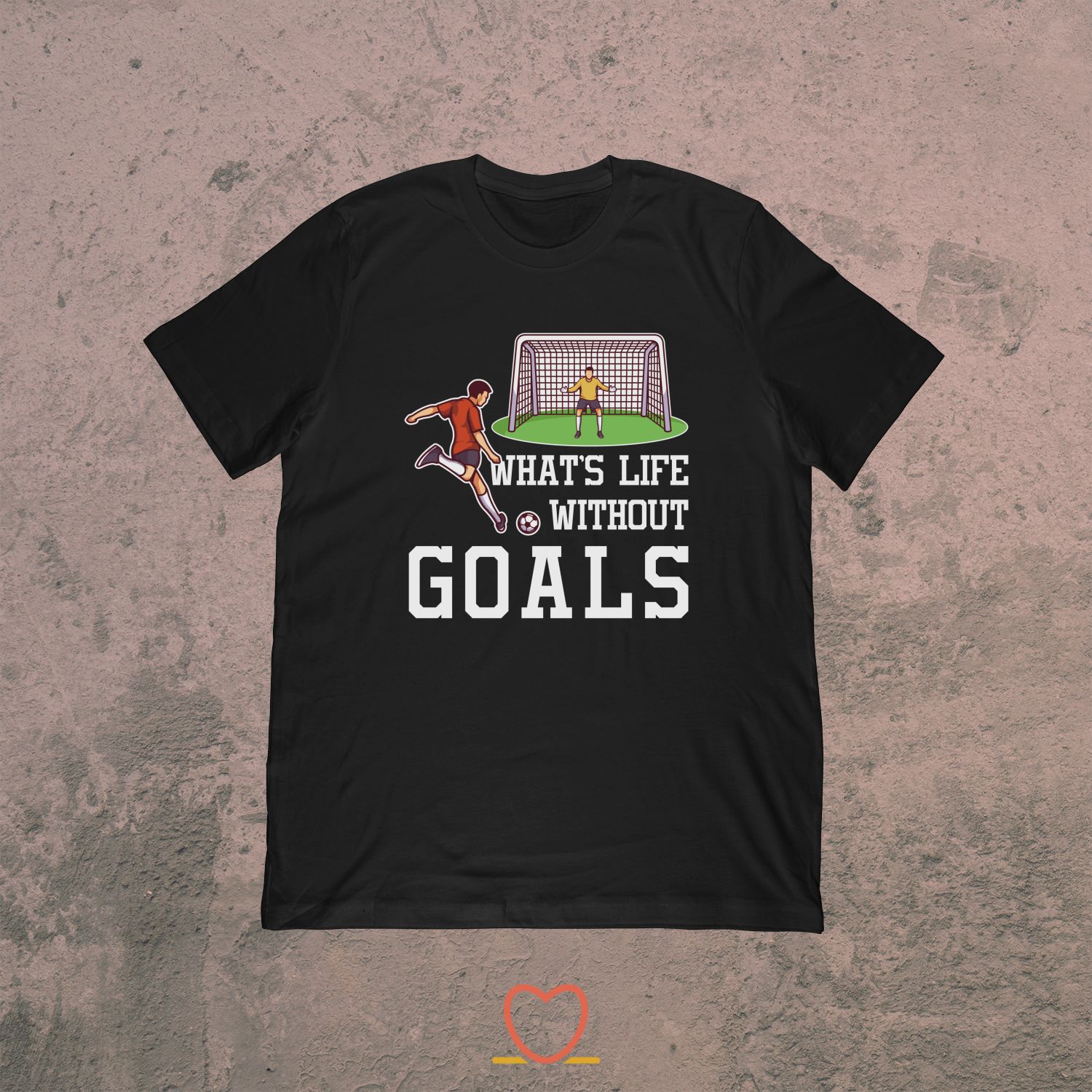 What’s Life Without Goals – Funny Soccer Tee