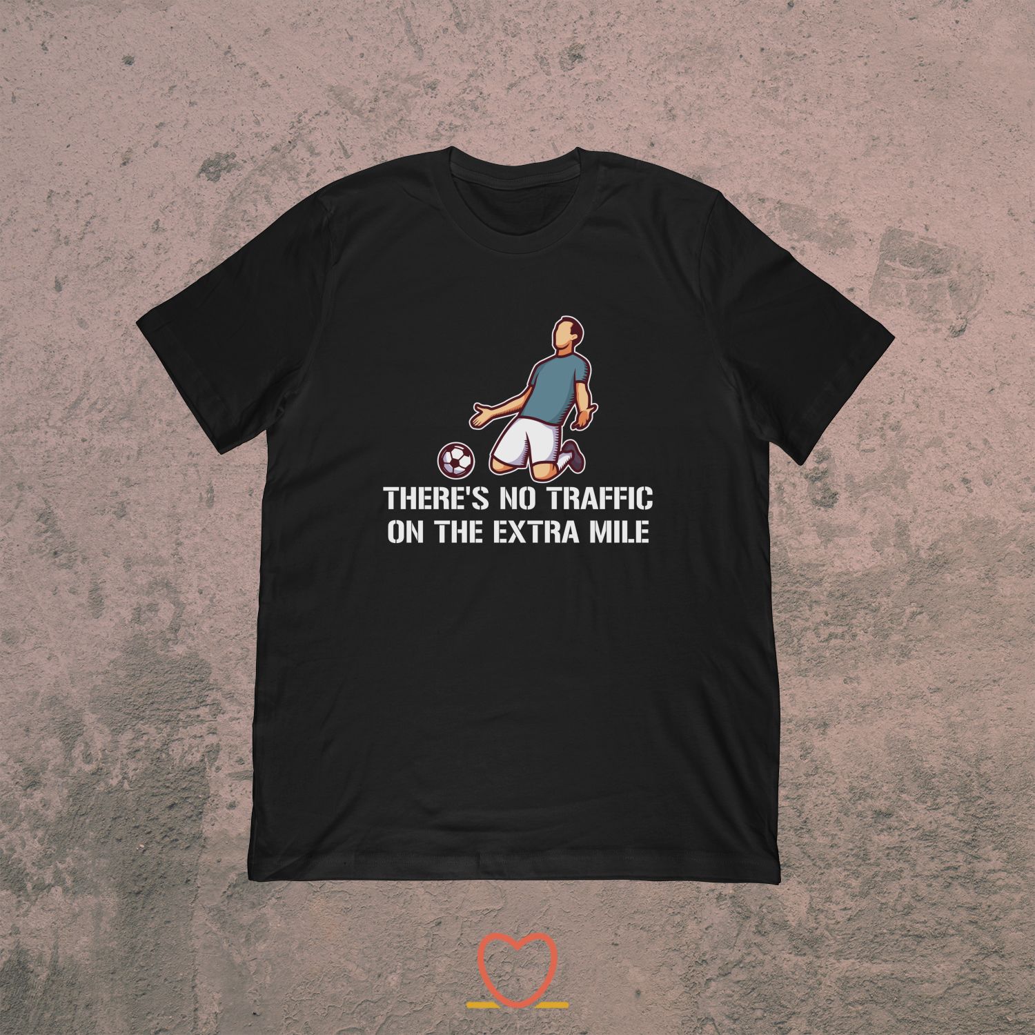 There’s No Traffic On The Extra Mile – Soccer Player Tee