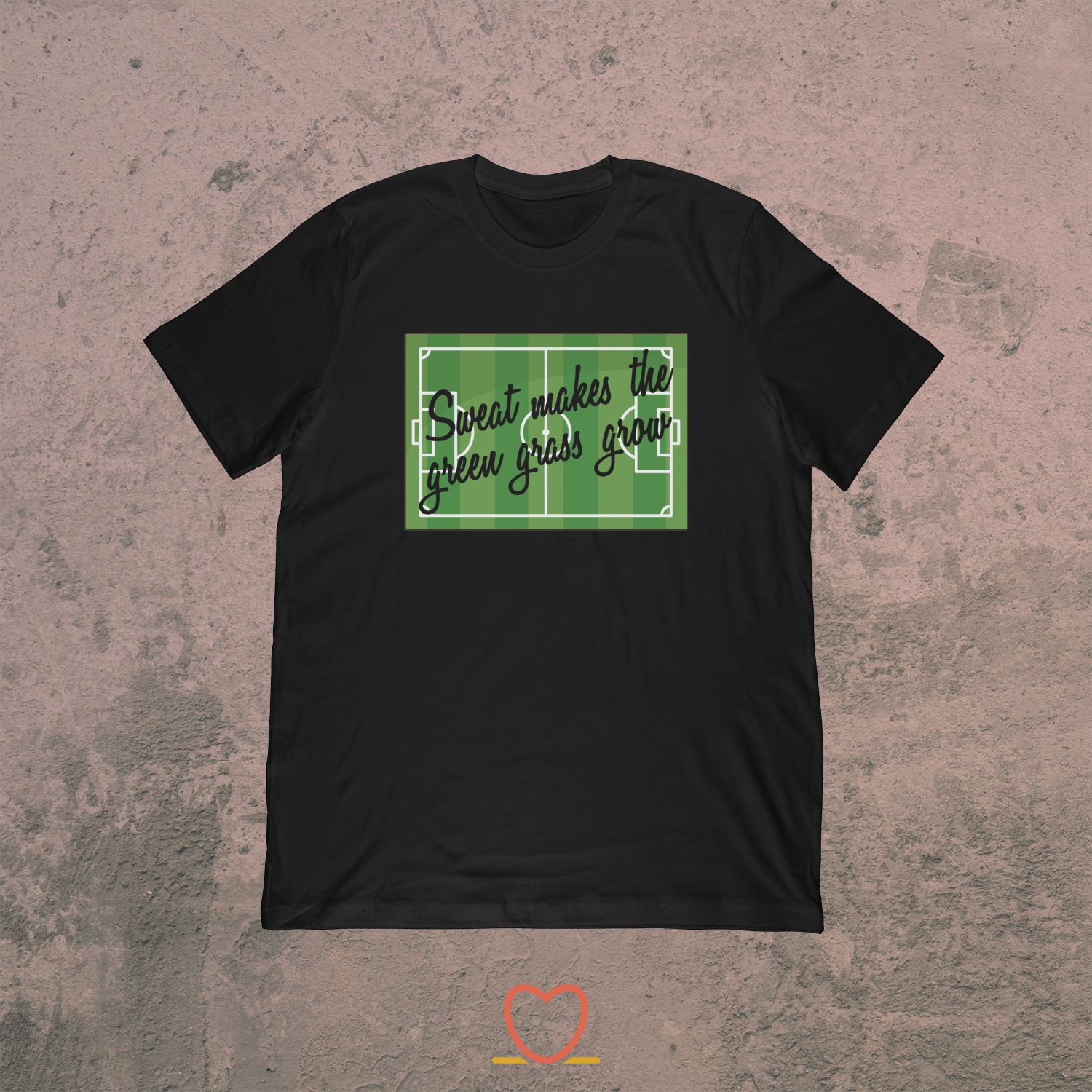 Sweat Makes The Green Grass Grow – Funny Soccer Tee