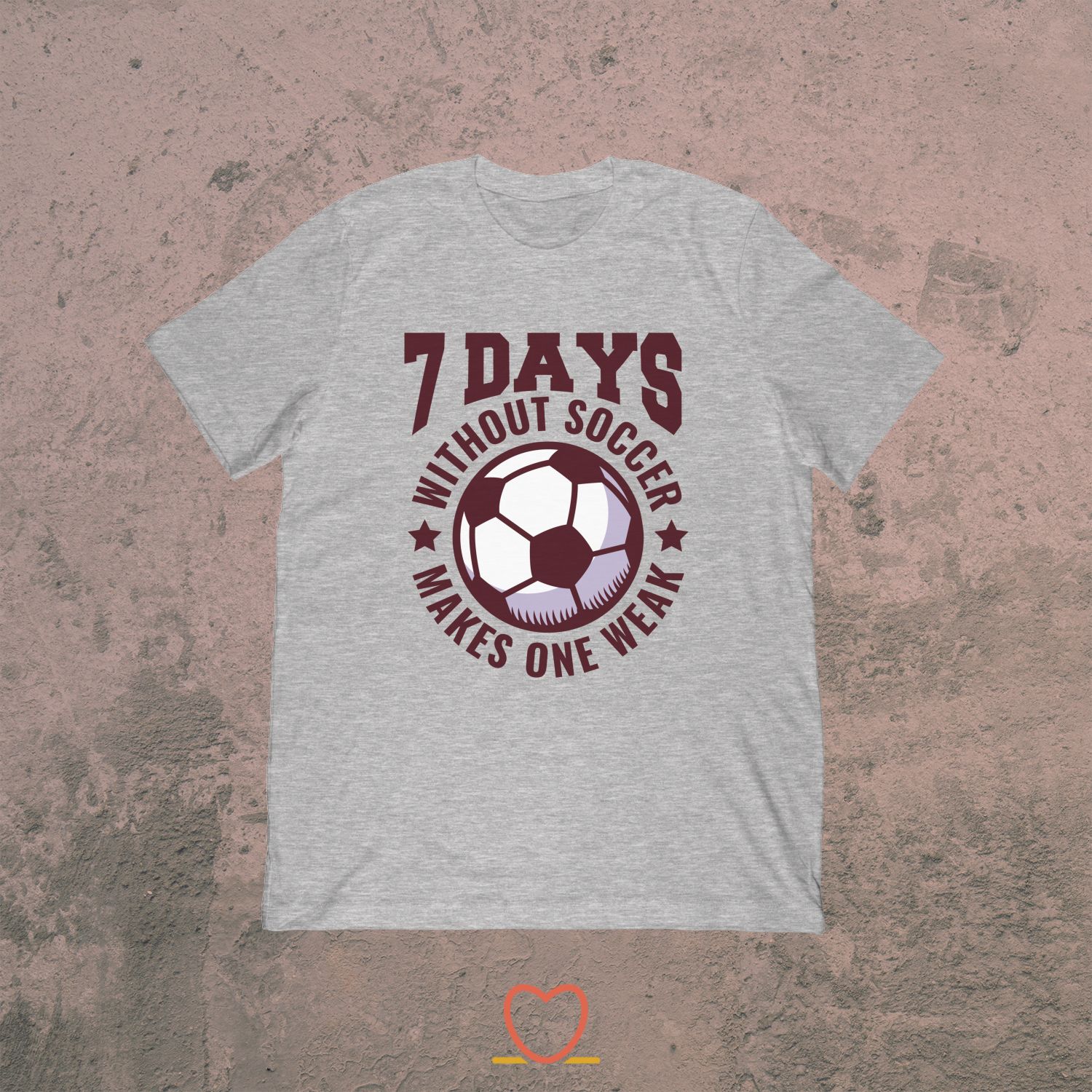 7 Days Without Soccer Makes One Weak – Soccer Player Tee