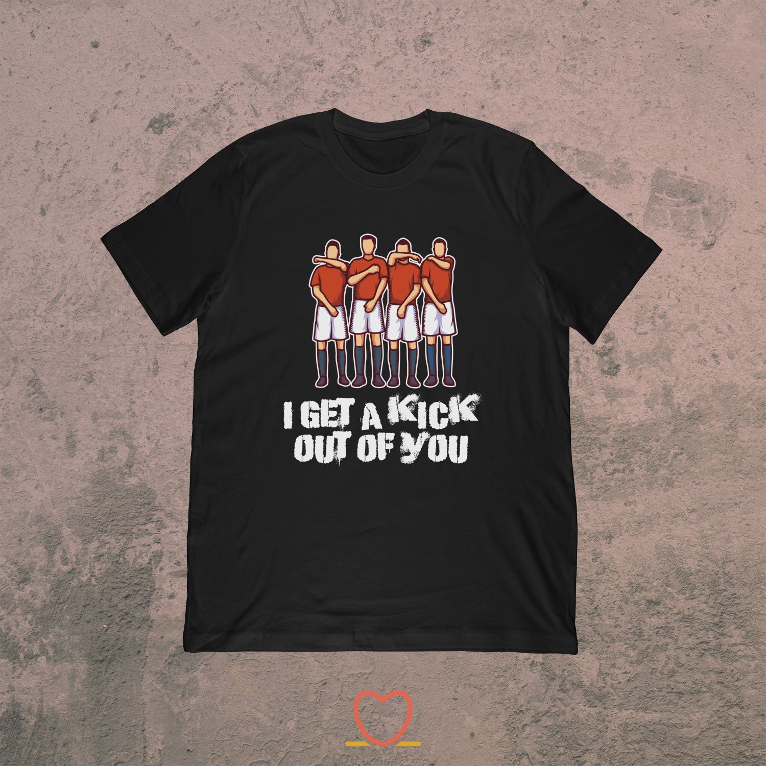 I Get A Kick Out Of You – Funny Soccer Tee