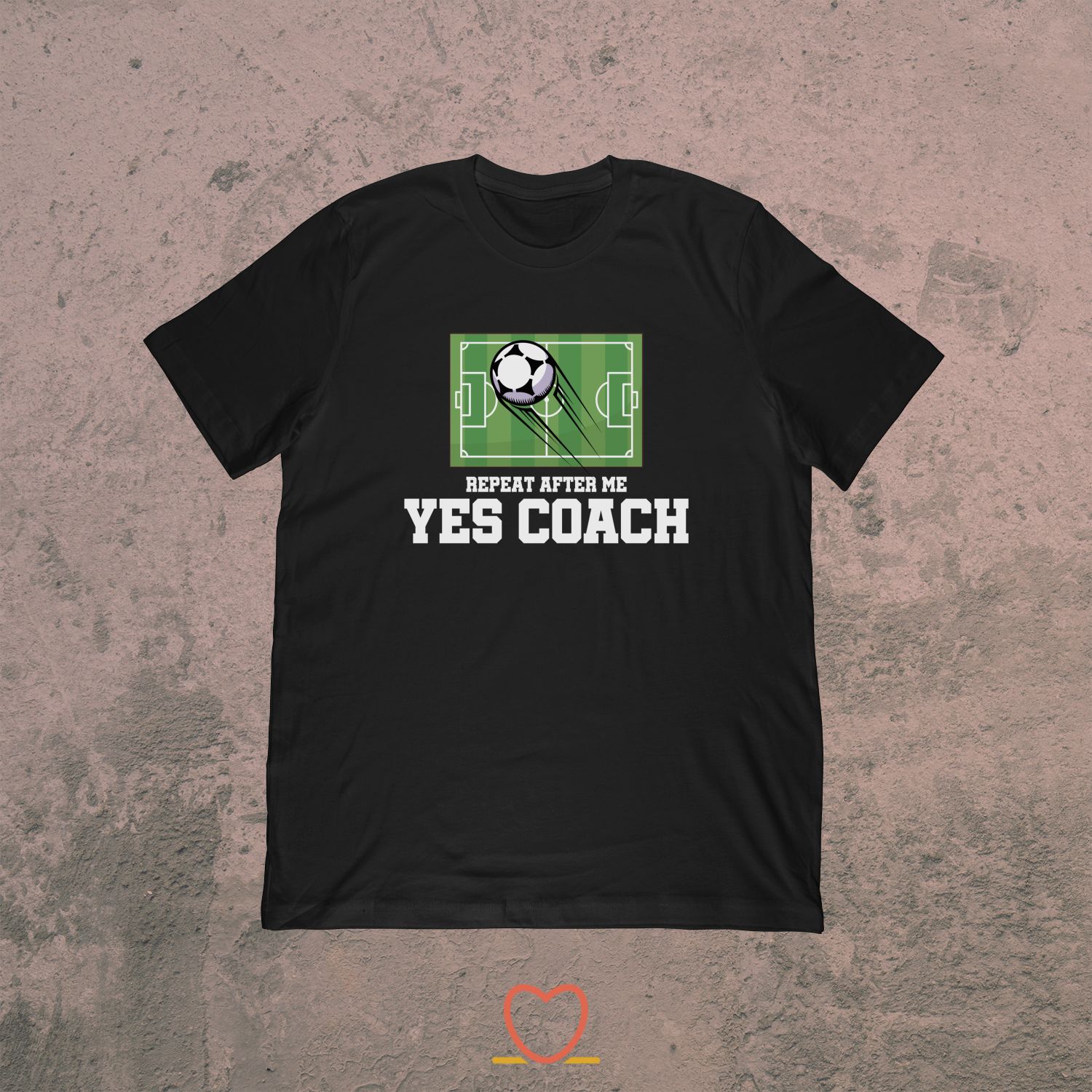 Repeat After Me Yes Coach – Soccer Coach Tee