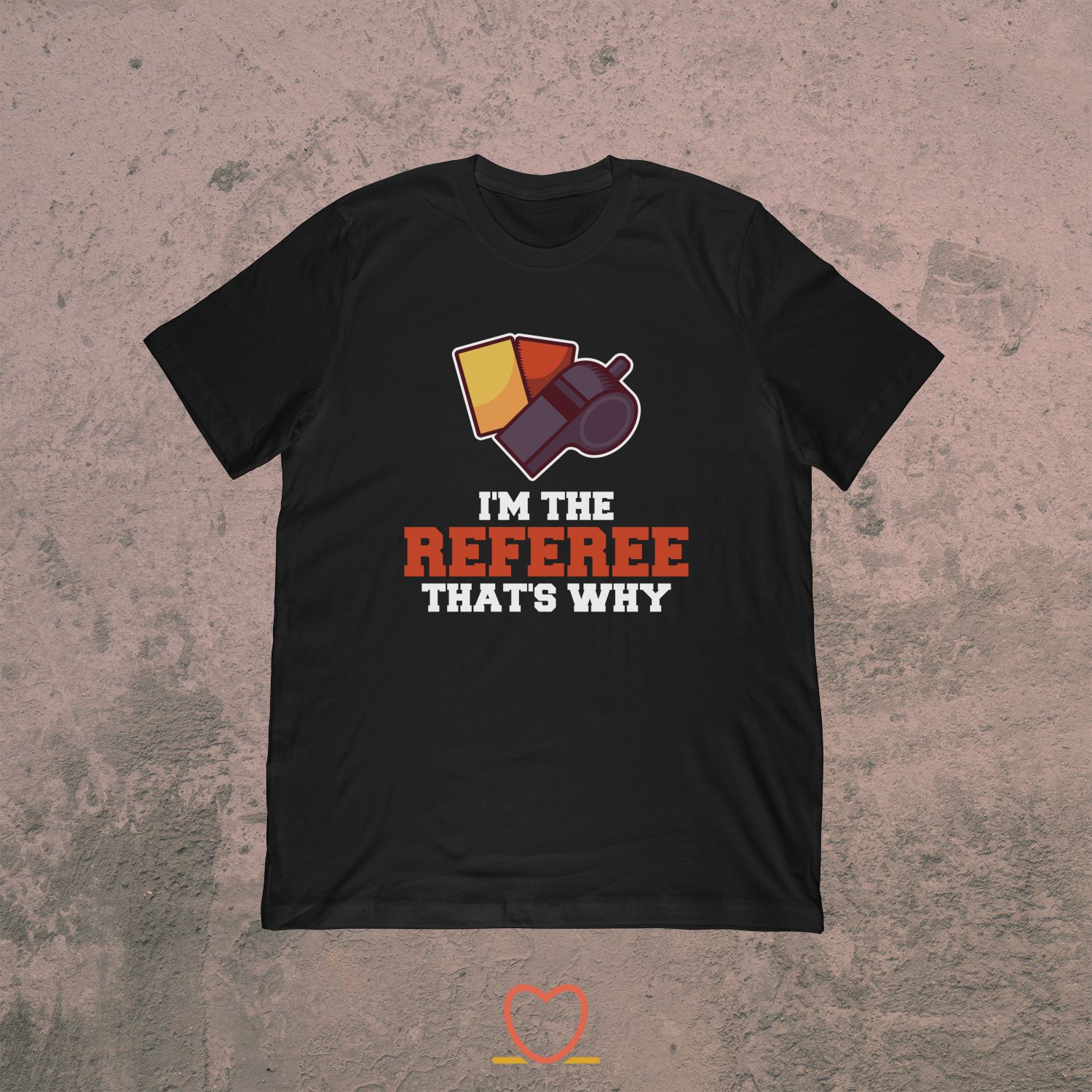 I’m The Referee That’s Why – Soccer Referee Tee