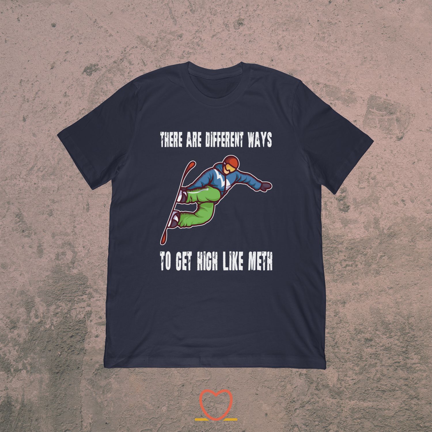 There Are Different Ways To Get High – Snowboard Tee