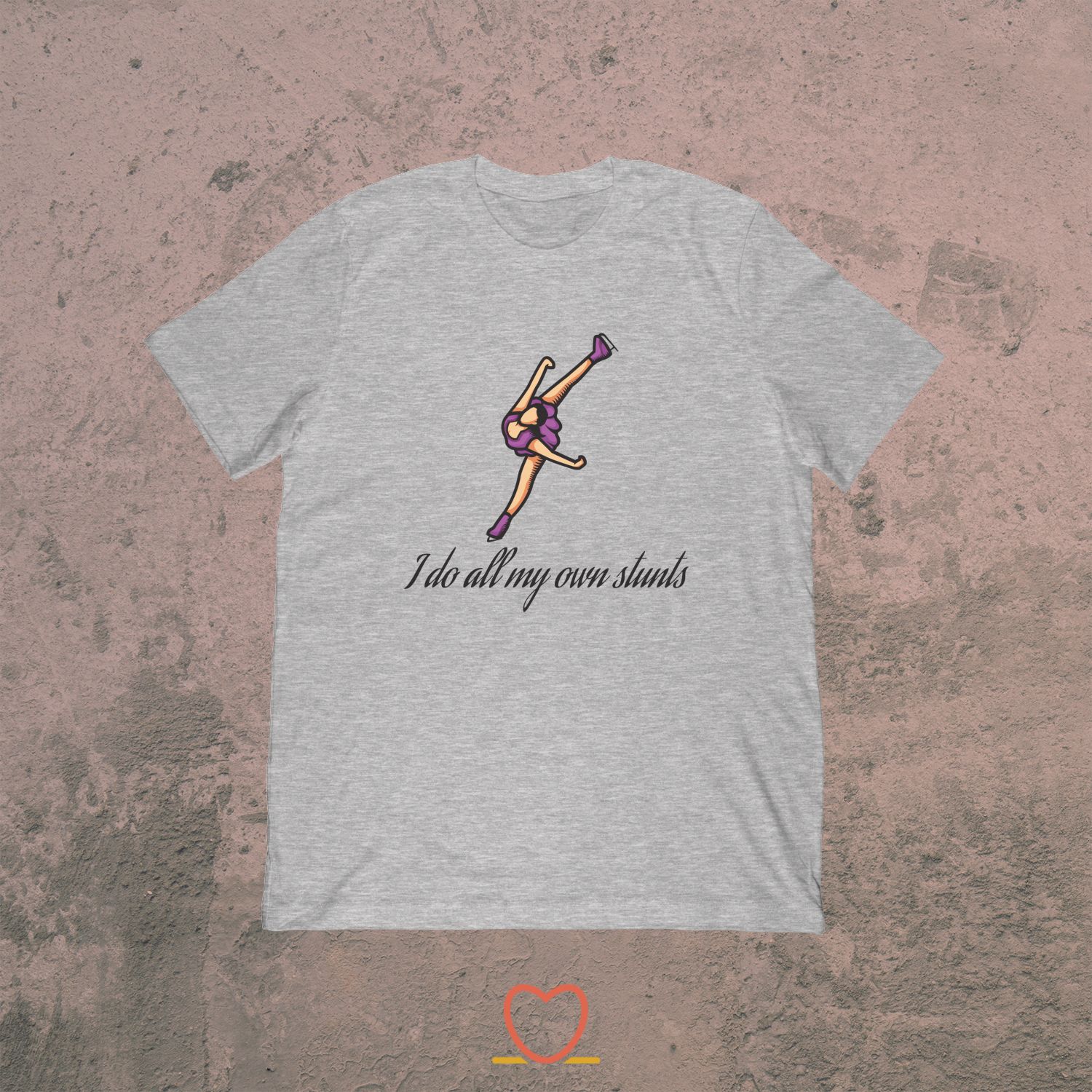 I Do All My Own Stunts – Ice And Figure Skating Tee