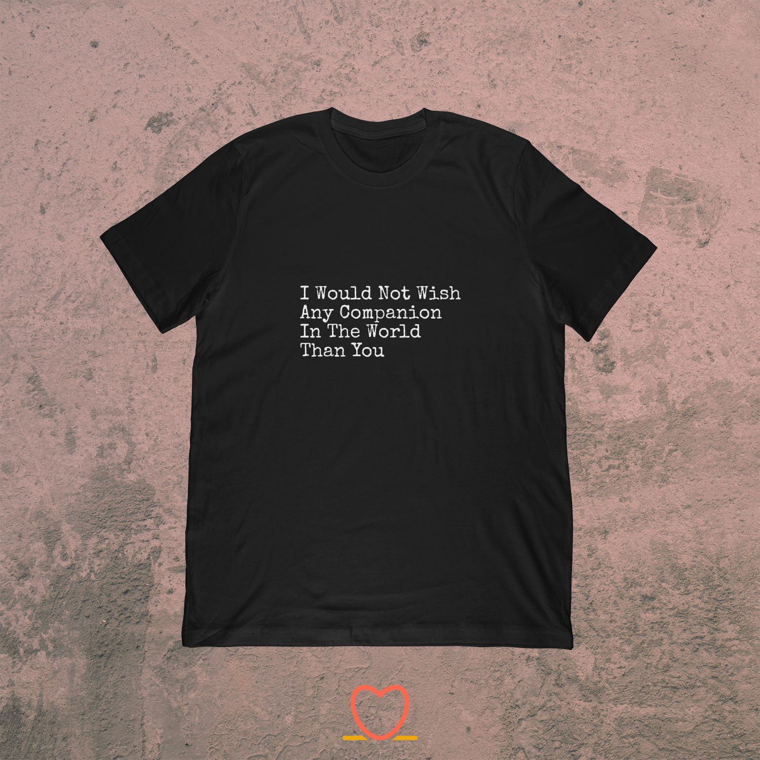 Any Companion In The World Than You – Shakespeare Tee