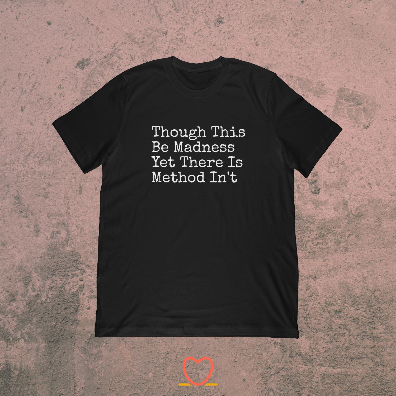Though This Be Madness Yet Method In’t – Shakespeare Tee