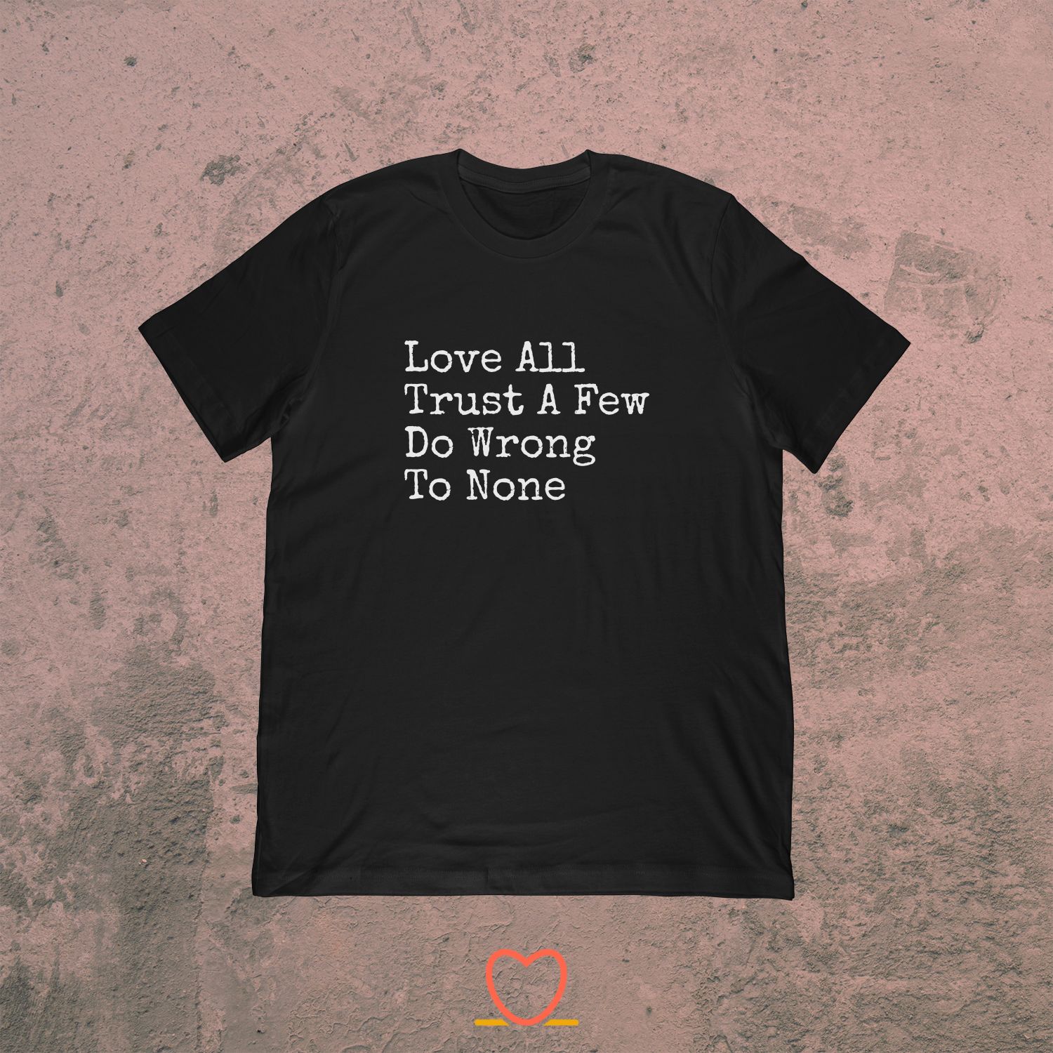 Love All Trust A Few Do Wrong To None – Shakespeare Tee
