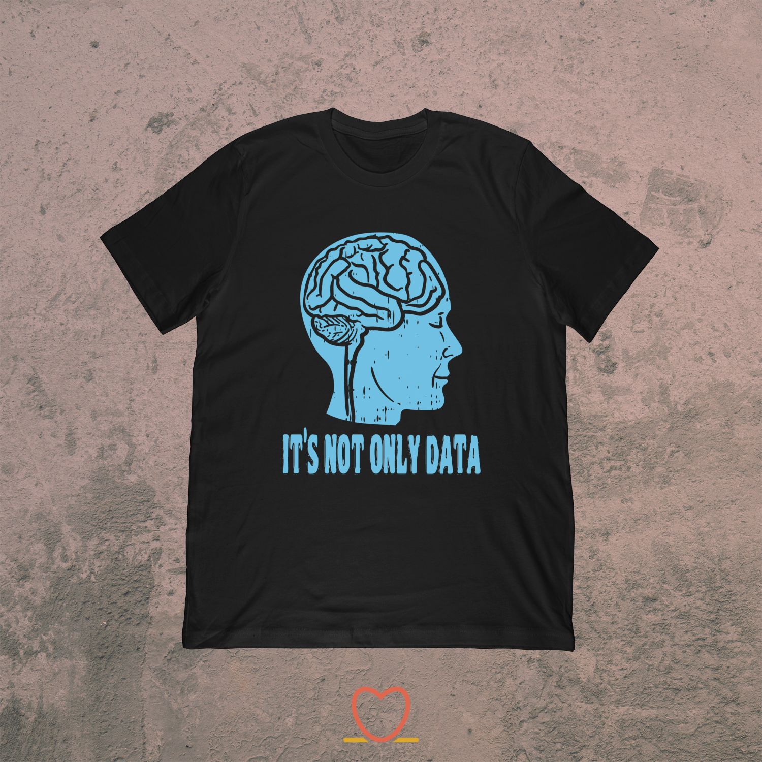 It’s Not Only Data – Funny Behavior Analyst Tee