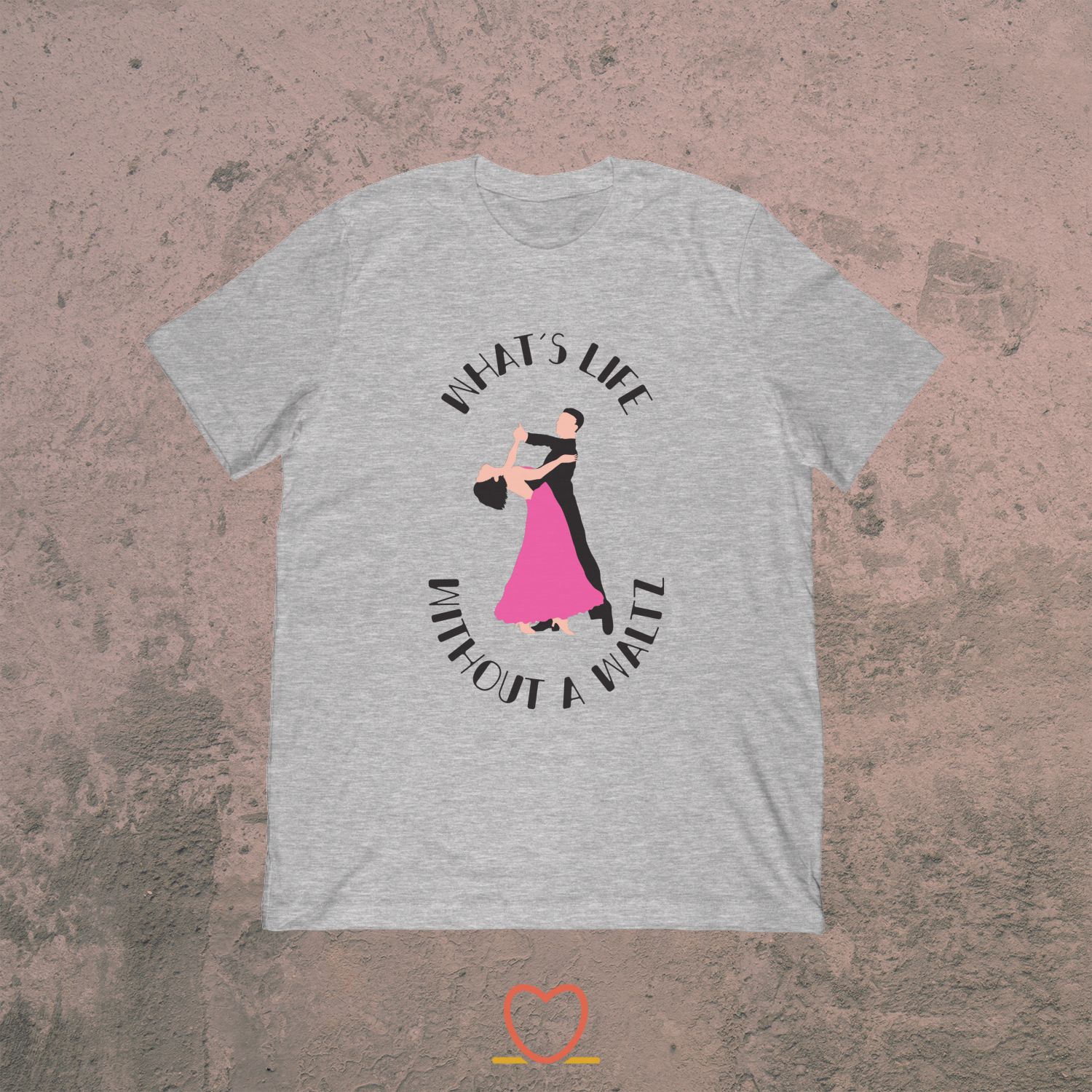 What’s Life Without A Waltz – Ballroom Dancing Tee