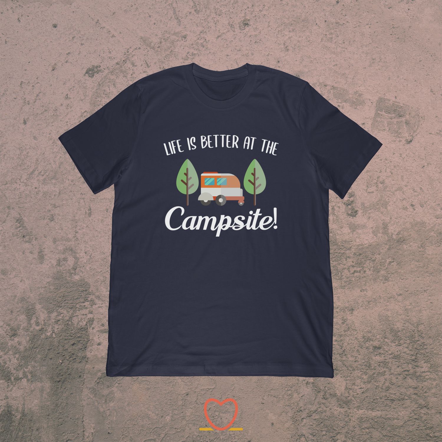 Life Is Better At The Campsite – Camping Tee